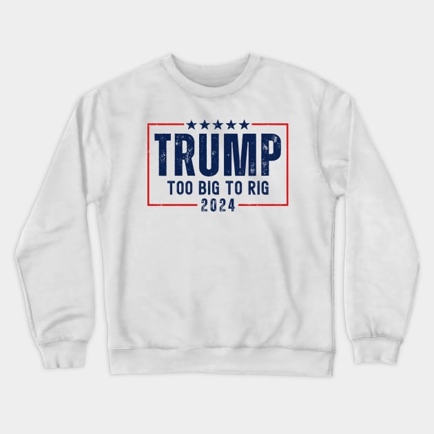 Trump 2024 Too Big To Rig Crewneck Sweatshirt by Etopix